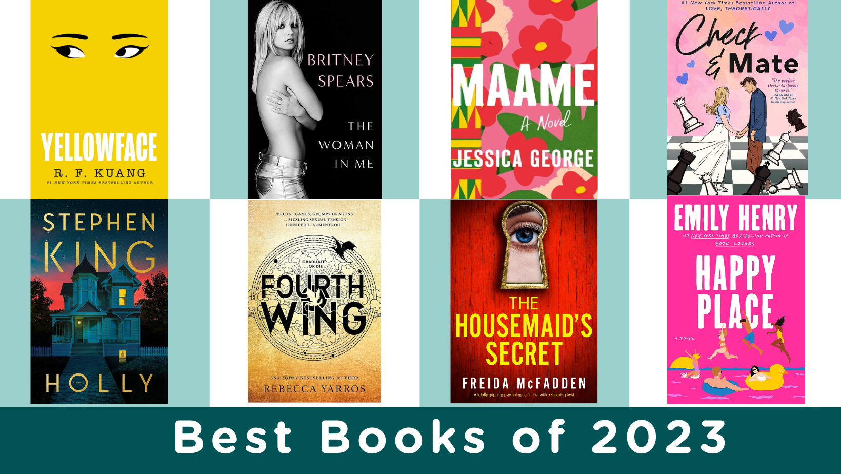 Best Books of 2023 - Yellowface, The Woman in Me, Maame, Check & Mate, Holly, Fourth Wing, The Housemaid's Secret, Happy Place