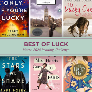 Best of Luck - March Reading Challenge - 10 Book Covers - How Lucky; Only if You are Lucky, Lucky Jim, The Lcuky ONe, the Bright Side of Diaster, Lucky Man, The STars we made, Mrs. Harris Goes to Paris, The Lucky List, The Wishing Game