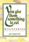 You Give Them Something to Eat: Ministering When You Think You Can't