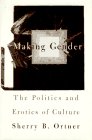 Making Gender : The Politics and Erotics of Culture