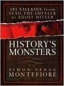 History's Monsters: 101 Villains from Vlad the Impaler to Adolf Hitler