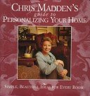 Chris Madden's Guide To Personalizing Your Home: Simple, Beautiful Ideas For Every Room