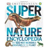Smithsonian Super Nature Encyclopedia: The 100 Most Incredible Creatures on the Planet Super Nature Encyclopedia