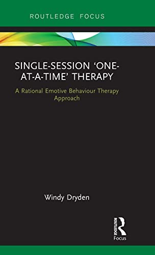 Single-Session One-at-a-Time Therapy: A Rational Emotive Behaviour Therapy Approach (Routledge Focus on Mental Health)