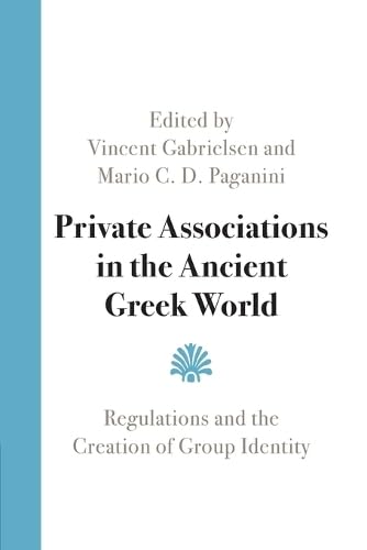 Private Associations in the Ancient Greek World: Regulations and the Creation of Group Identity