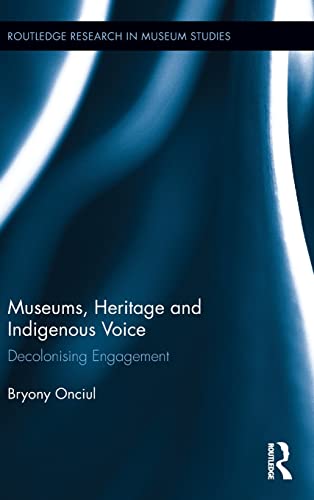 Museums, Heritage and Indigenous Voice: Decolonizing Engagement (Routledge Research in Museum Studies)