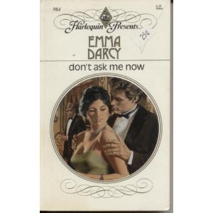 Don't Ask Me Now (Harlequin Presents, No 984)