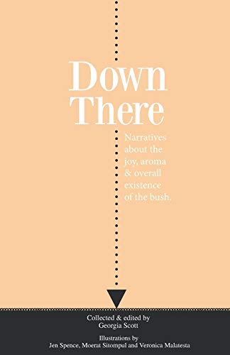 Down There: Narratives about the joy, aroma and overall existence of the bush
