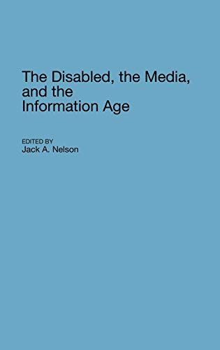 The Disabled, the Media, and the Information Age (Contributions to the Study of Mass Media and Communications)