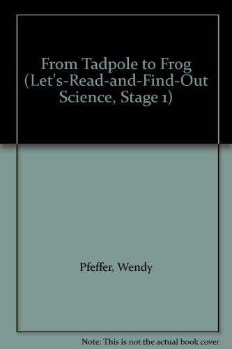 From Tadpole to Frog (Let's-Read-and-Find-Out Science, Stage 1)