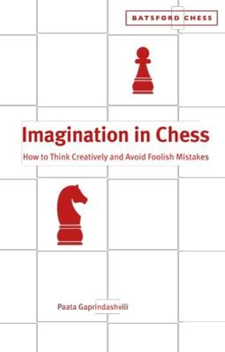 Imagination in Chess: How To Think Creatively And Avoid Foolish Mistakes