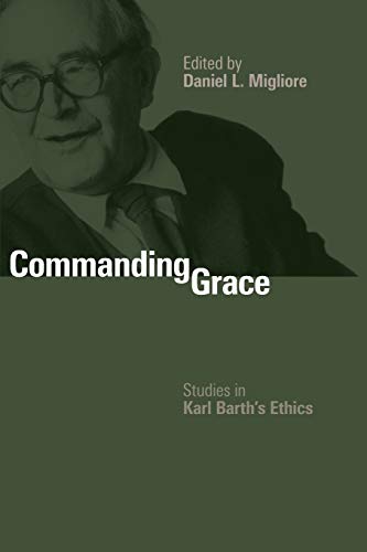 Commanding Grace: Studies in Karl Barth's Ethics