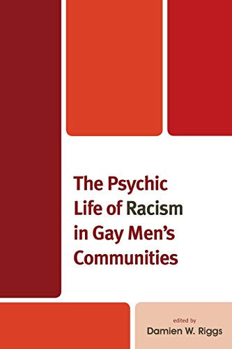 The Psychic Life of Racism in Gay Men's Communities (Critical Perspectives on the Psychology of Sexuality, Gender, and Queer Studies)