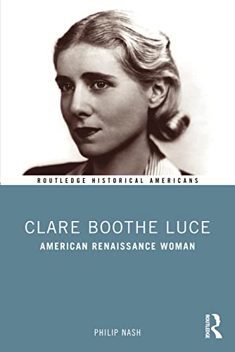 Clare Boothe Luce: American Renaissance Woman (Routledge Historical Americans)