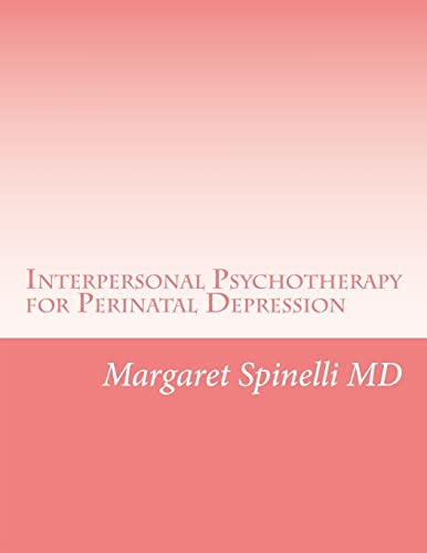 Interpersonal Psychotherapy for Perinatal Depression: A Guide for Treating Depression During Pregnancy and the Postpartum Period