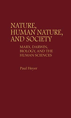 Nature, Human Nature, and Society: Marx, Darwin, Biology, and the Human Sciences (Contributions in Philosophy, 21)