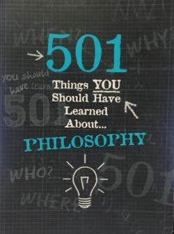 501 things you should have learned about... philosophy