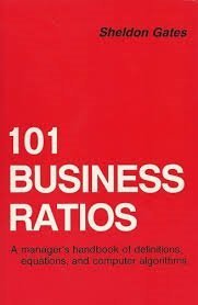 101 Business Ratios: A Manager's Handbook of Definitions, Equations, and Computer Algorithms : How to Select, Compute, Present, and Understand Measu