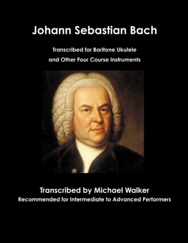 Johann Sebastian Bach Transcribed for Baritone Ukulele and Other Four Course Instruments