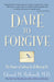 Dare to Forgive: The Power of Letting Go and Moving On