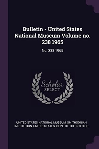 Bulletin - United States National Museum Volume no. 238 1965: No. 238 1965