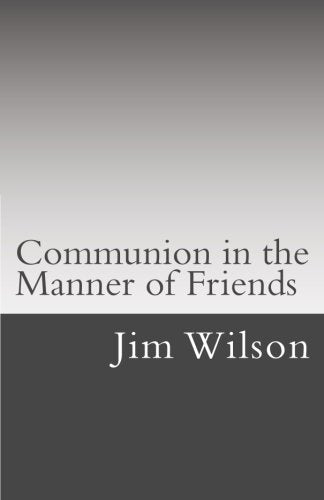 Communion in the Manner of Friends: A Manual for Quaker Communion