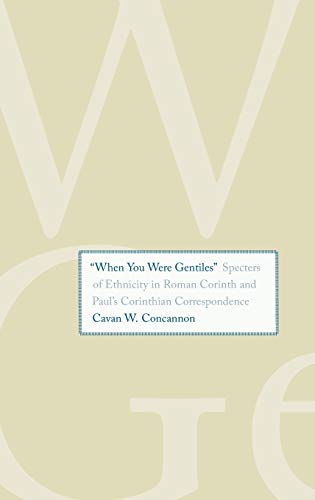 "When You Were Gentiles": Specters of Ethnicity in Roman Corinth and Paul's Corinthian Correspondence (Synkrisis)