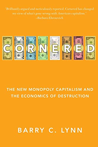Cornered: The New Monopoly Capitalism and the Economics of Destruction