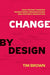 Change by Design: How Design Thinking Transforms Organizations and Inspires Innovation