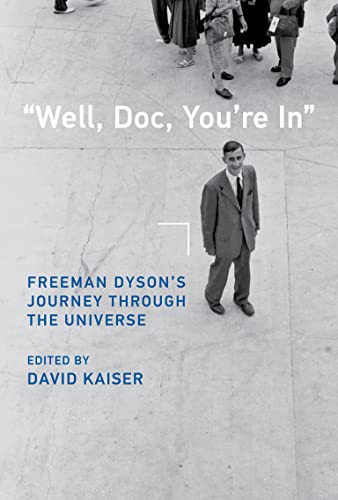 "Well, Doc, You're In": Freeman Dysons Journey through the Universe