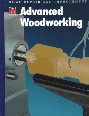 Advanced Woodworking (HOME REPAIR AND IMPROVEMENT (UPDATED SERIES))