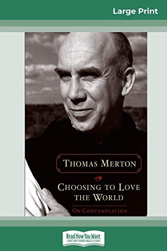 Choosing to Love the World: On Contemplation (16pt Large Print Edition)