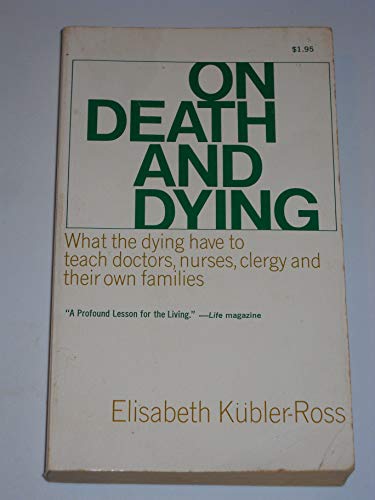 On Death & Dying : What the Dying Have to Teach Doctors, Nurses, Clergy and The