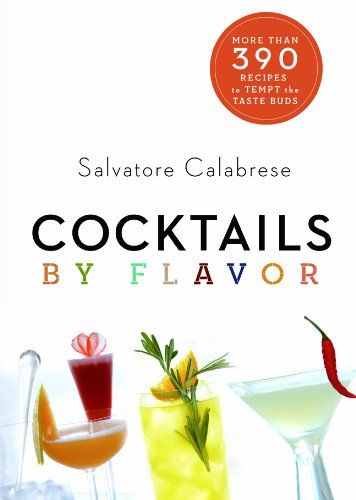 Cocktails by Flavor: More than 390 Recipes to Tempt the Taste Buds