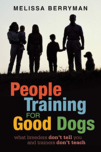 People Training for Good Dogs: What Breeders Don't Tell You and Trainers Don't Teach