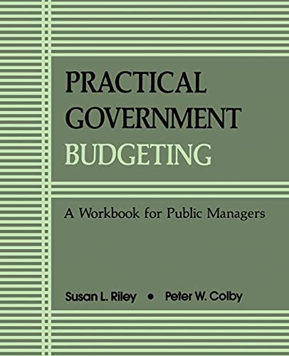 Practical Govt Budgeting: A Workbook for Public Managers (Suny Series in Medical Anthropology) (SUNY series in Public Administration)