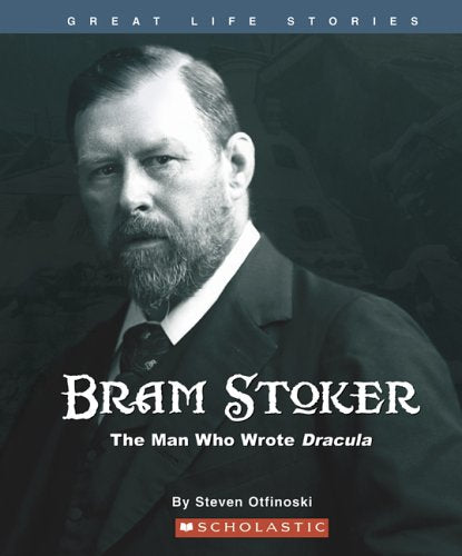 Bram Stoker: The Man Who Wrote Dracula (Great Life Stories)