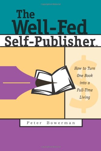 The Well-Fed Self-Publisher: How to Turn One Book into a Full-Time Living