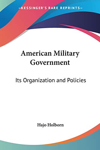 American Military Government: Its Organization and Policies