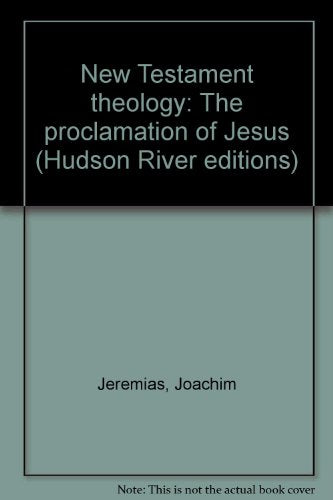 New Testament theology: The proclamation of Jesus (Hudson River editions)