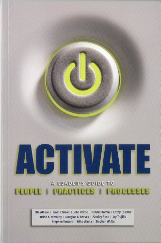ACTIVATE:: A Leaders Guide to People, Practices, and Processes