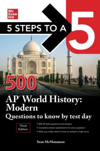 5 Steps to a 5: 500 AP World History: Modern Questions to Know by Test Day, Third Edition (Mcgraw Hill's 500 Questions to Know by Test Day)