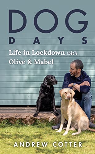 Dog Days: Life in Lockdown with Olive & Mabel (Funny Stories about Dogs, Great Father's Day Gift for Animal Lovers)