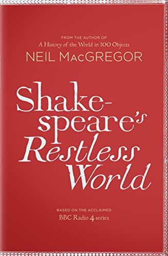 Shakespeare's Restless World by MacGregor, Neil (2012) Hardcover
