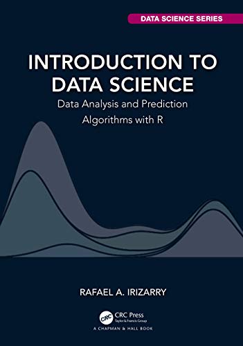 Introduction to Data Science: Data Analysis and Prediction Algorithms with R (Chapman & Hall/CRC Data Science Series)
