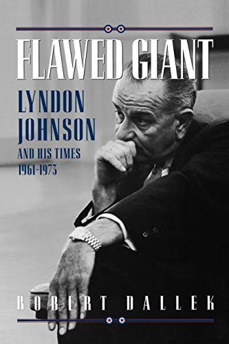 Flawed Giant: Lyndon Johnson and His Times, 1961-1973