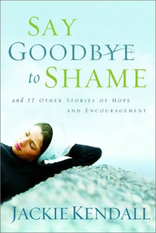 Say Goodbye to Shame: And 77 Other Stories of Hope and Encouragement (Lady in Waiting Books)