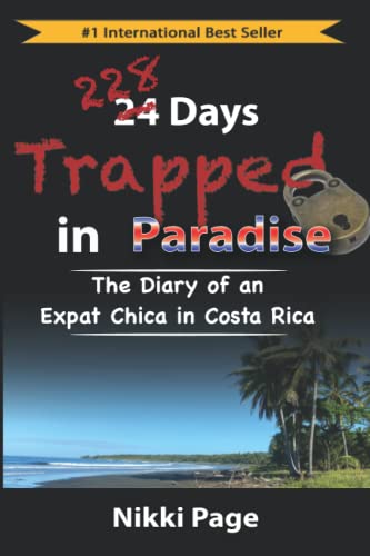 228 Days Trapped in Paradise: The Diary of an Expat Chica in Costa Rica (The Travel Guide Collection)