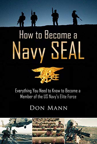 How to Become a Navy SEAL: Everything You Need to Know to Become a Member of the US Navy's Elite Force