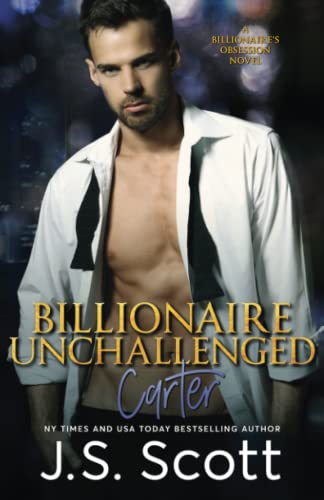 Billionaire Unchallenged: The Billionaire's Obsession ~ Carter